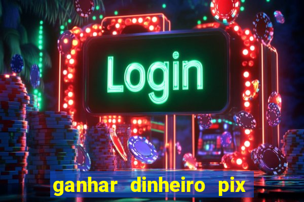 ganhar dinheiro pix de verdade bingo